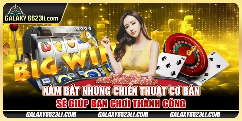Nắm bắt những chiến thuật cơ bản sẽ giúp bạn chơi thành công