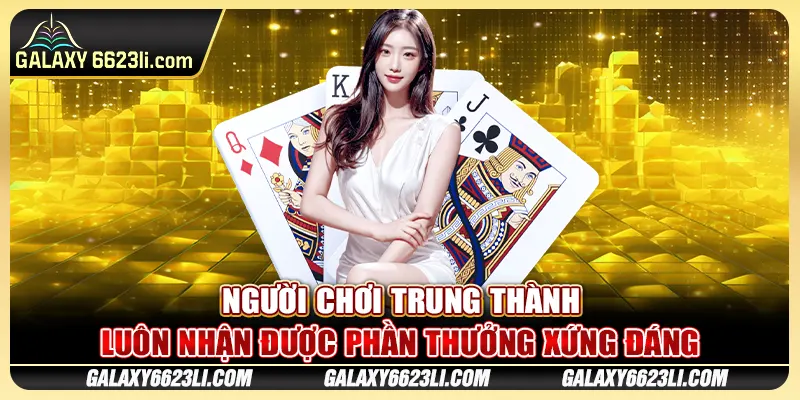 Người chơi trung thành luôn nhận được phần thưởng xứng đáng
