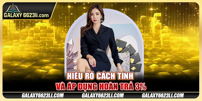 Hiểu rõ cách tính và áp dụng hoàn trả 3%