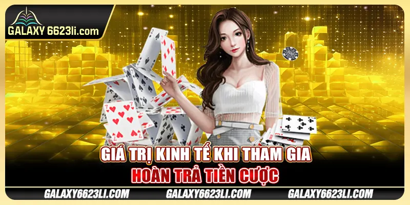 Giá trị kinh tế khi tham gia hoàn trả tiền cược