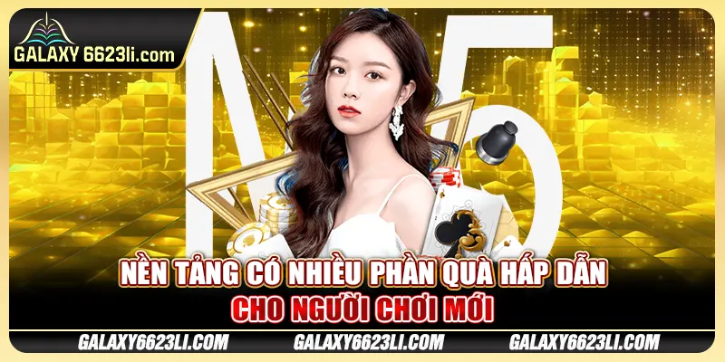 Nền tảng có nhiều phần quà hấp dẫn cho người chơi mới