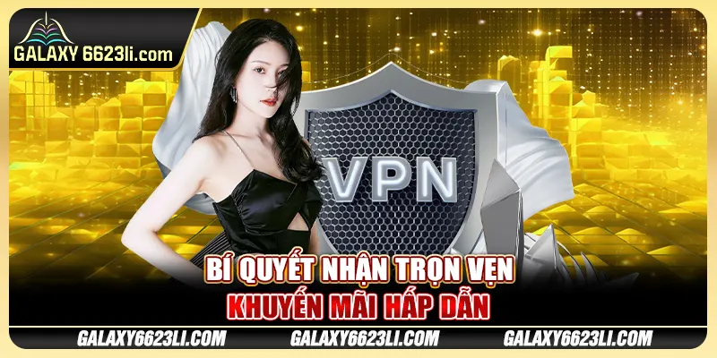Bí quyết nhận trọn vẹn khuyến mãi hấp dẫn