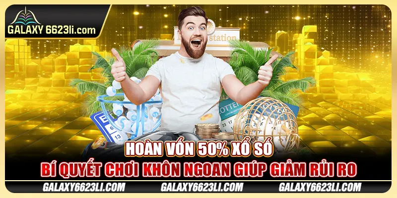 Hoàn Vốn 50% Xổ Số - Bí Quyết Chơi Khôn Ngoan Giúp Giảm Rủi Ro