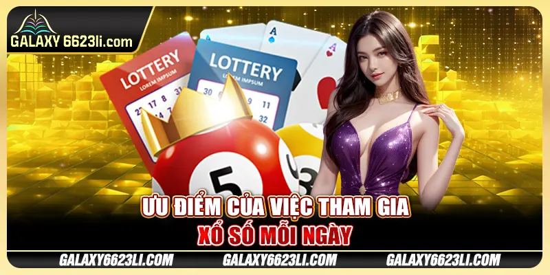 Ưu điểm của việc tham gia xổ số mỗi ngày