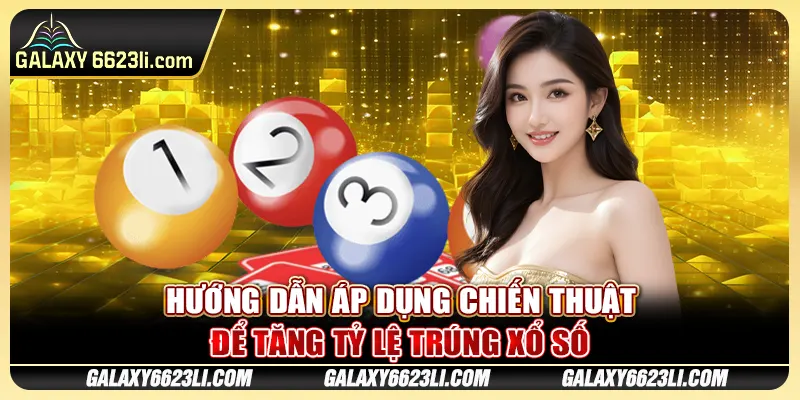 Hướng dẫn áp dụng chiến thuật để tăng tỷ lệ trúng xổ số