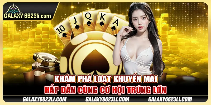 Khám phá loạt khuyến mãi hấp dẫn cùng cơ hội trúng lớn