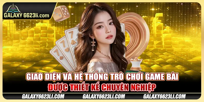 Giao diện và hệ thống trò chơi game bài được thiết kế chuyên nghiệp