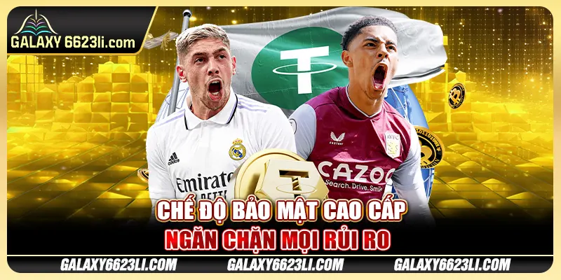 Chế độ bảo mật cao cấp, ngăn chặn mọi rủi ro 