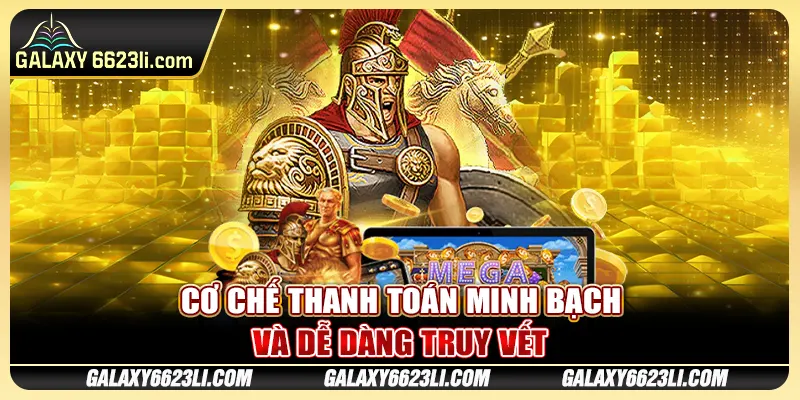 Cơ chế thanh toán minh bạch và dễ dàng truy vết