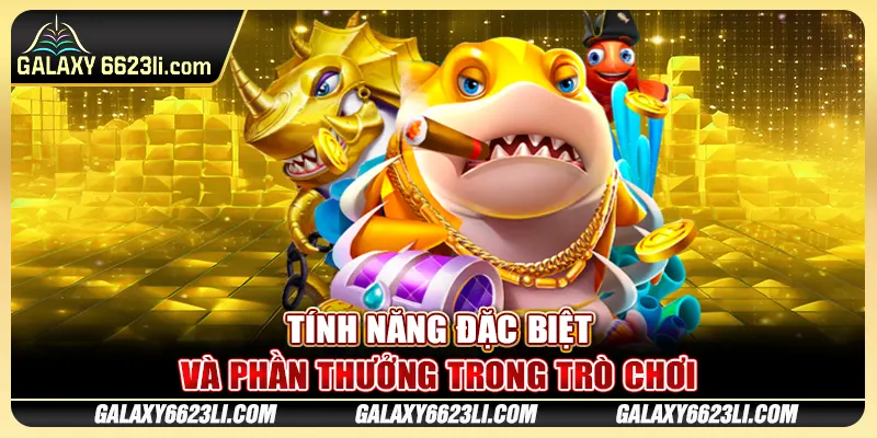 Tính năng đặc biệt và phần thưởng trong trò chơi