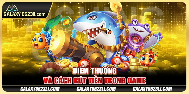 Điểm thưởng và cách rút tiền trong game